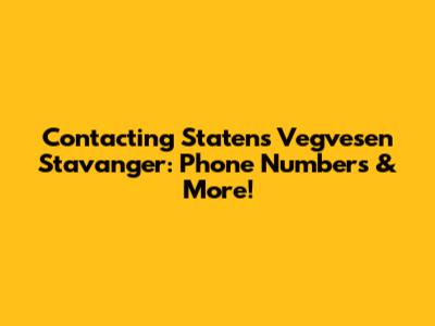 Contacting Statens Vegvesen Stavanger: Phone Numbers & More!