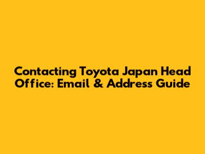 Contacting Toyota Japan Head Office: Email & Address Guide