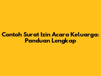 Contoh Surat Izin Acara Keluarga: Panduan Lengkap