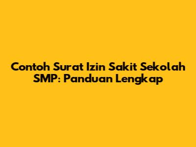 Contoh Surat Izin Sakit Sekolah SMP: Panduan Lengkap