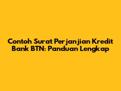Contoh Surat Perjanjian Kredit Bank BTN: Panduan Lengkap