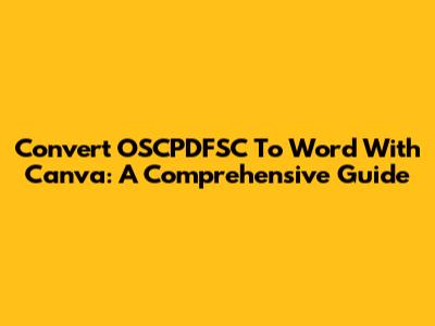 Convert OSCPDFSC To Word With Canva: A Comprehensive Guide