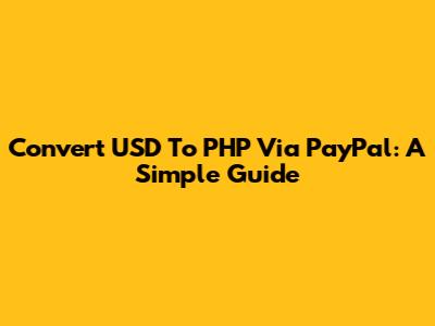 Convert USD To PHP Via PayPal: A Simple Guide