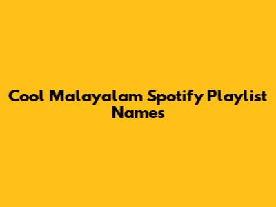 Cool Malayalam Spotify Playlist Names