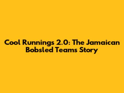 Cool Runnings 2.0: The Jamaican Bobsled Team's Story