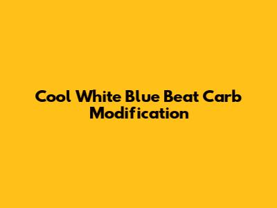 Cool White Blue Beat Carb Modification
