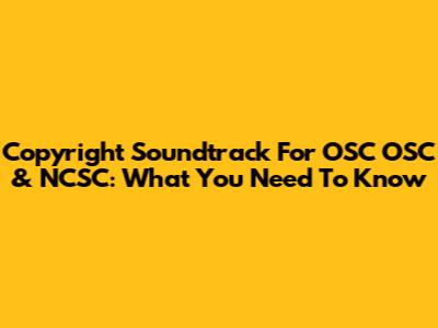 Copyright Soundtrack For OSC OSC & NCSC: What You Need To Know
