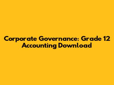 Corporate Governance: Grade 12 Accounting Download