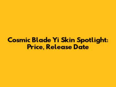 Cosmic Blade Yi Skin Spotlight: Price, Release Date