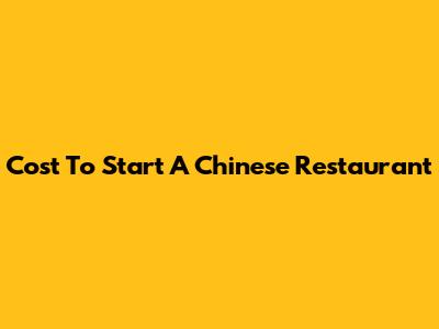 Cost To Start A Chinese Restaurant