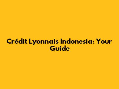 Crédit Lyonnais Indonesia: Your Guide