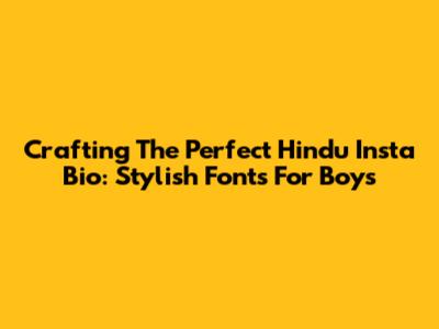Crafting The Perfect Hindu Insta Bio: Stylish Fonts For Boys