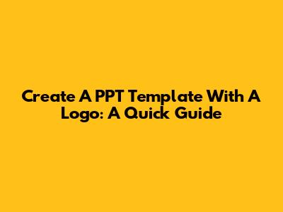 Create A PPT Template With A Logo: A Quick Guide