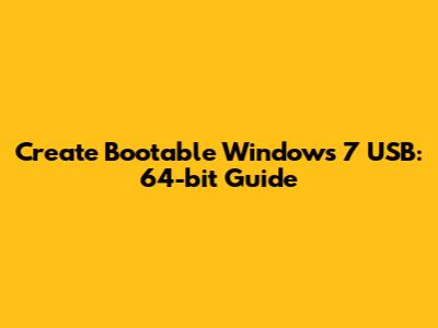Create Bootable Windows 7 USB: 64-bit Guide
