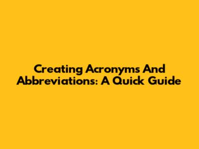 Creating Acronyms And Abbreviations: A Quick Guide