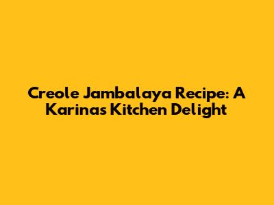 Creole Jambalaya Recipe: A Karina's Kitchen Delight