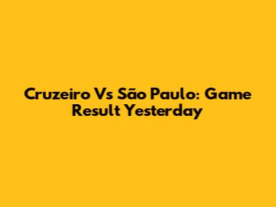 Cruzeiro Vs São Paulo: Game Result Yesterday