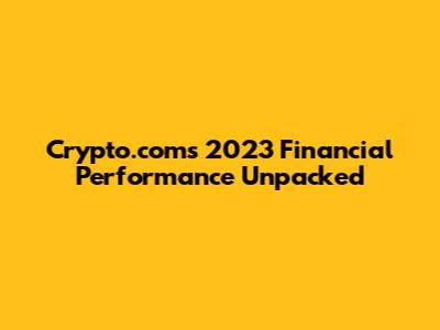 Crypto.com's 2023 Financial Performance Unpacked