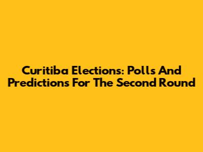 Curitiba Elections: Polls And Predictions For The Second Round