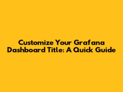 Customize Your Grafana Dashboard Title: A Quick Guide