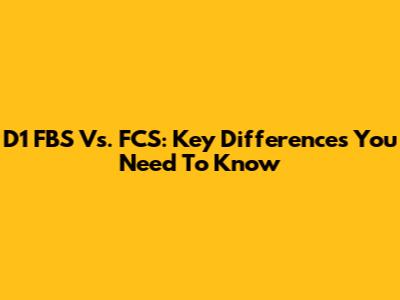 D1 FBS Vs. FCS: Key Differences You Need To Know
