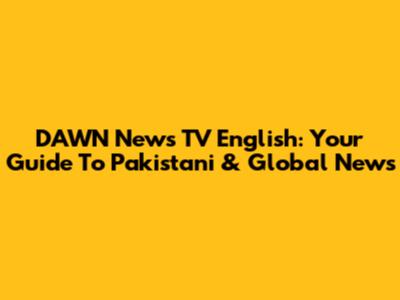 DAWN News TV English: Your Guide To Pakistani & Global News