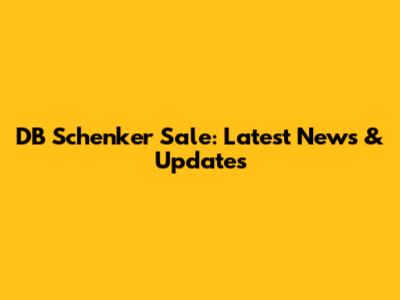DB Schenker Sale: Latest News & Updates