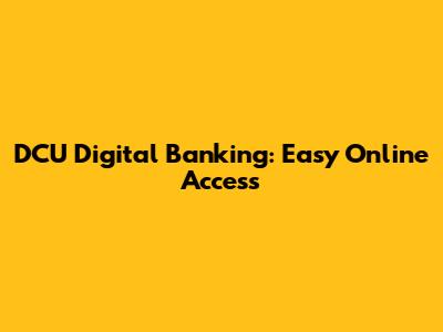 DCU Digital Banking: Easy Online Access