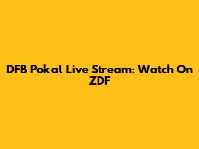 DFB Pokal Live Stream: Watch On ZDF