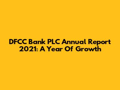 DFCC Bank PLC Annual Report 2021: A Year Of Growth