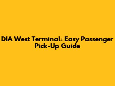 DIA West Terminal: Easy Passenger Pick-Up Guide