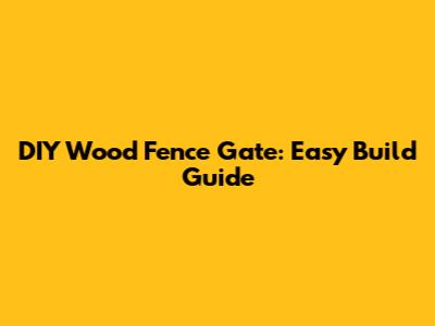 DIY Wood Fence Gate: Easy Build Guide