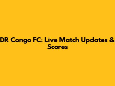 DR Congo FC: Live Match Updates & Scores