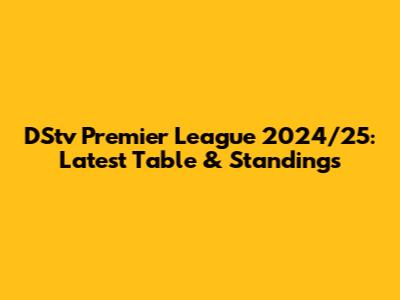 DStv Premier League 2024/25: Latest Table & Standings