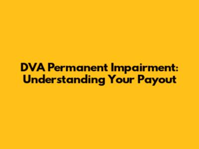 DVA Permanent Impairment: Understanding Your Payout