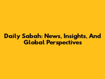 Daily Sabah: News, Insights, And Global Perspectives