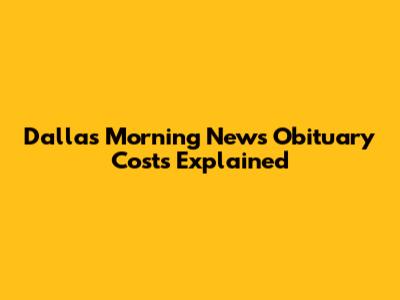 Dallas Morning News Obituary Costs Explained