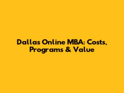 Dallas Online MBA: Costs, Programs & Value