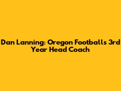 Dan Lanning: Oregon Football's 3rd Year Head Coach