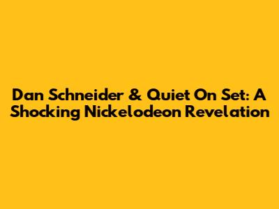 Dan Schneider & 'Quiet On Set': A Shocking Nickelodeon Revelation