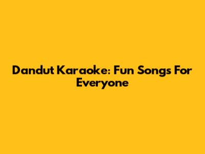 Dandut Karaoke: Fun Songs For Everyone