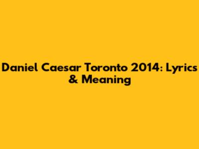 Daniel Caesar Toronto 2014: Lyrics & Meaning
