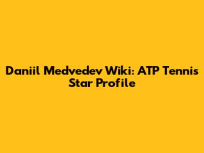 Daniil Medvedev Wiki: ATP Tennis Star Profile