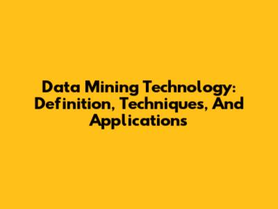Data Mining Technology: Definition, Techniques, And Applications