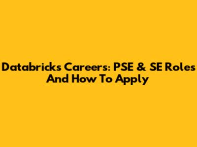 Databricks Careers: PSE & SE Roles And How To Apply