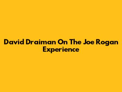 David Draiman On The Joe Rogan Experience
