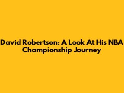 David Robertson: A Look At His NBA Championship Journey