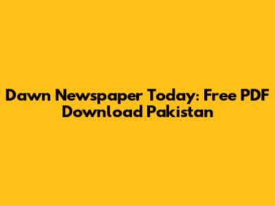 Dawn Newspaper Today: Free PDF Download Pakistan
