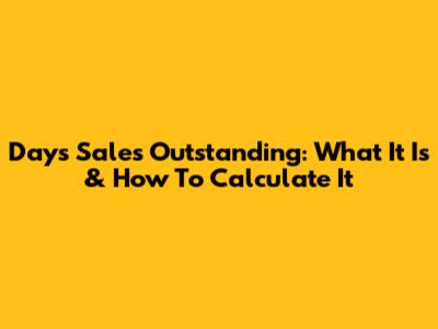 Days Sales Outstanding: What It Is & How To Calculate It