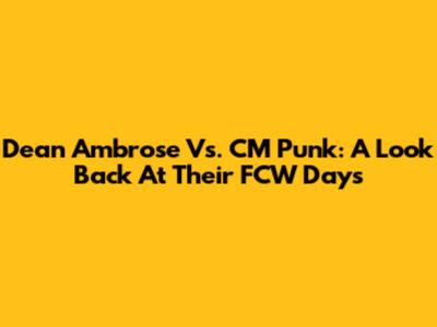 Dean Ambrose Vs. CM Punk: A Look Back At Their FCW Days